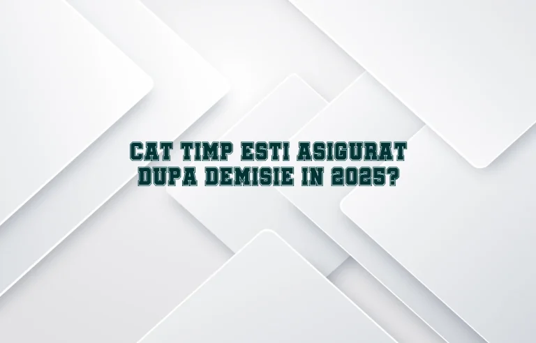 cat timp esti asigurat dupa demisie 2025