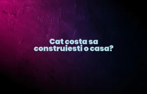 cat costa sa construiesti o casa
